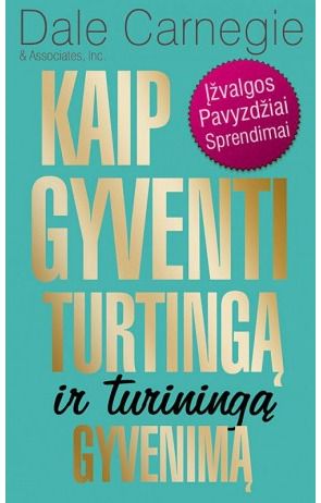 Dale Carnegie - Kaip gyventi turtingą ir turiningą gyvenimą - 000000000002132221