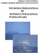 Tomas Lagūnavičius, Andrius Kisbye Hofmann - Lagunavicius - Neuromaterializmas ir hypekultūralizmas. Praktinė filosofija - 000000000002170670