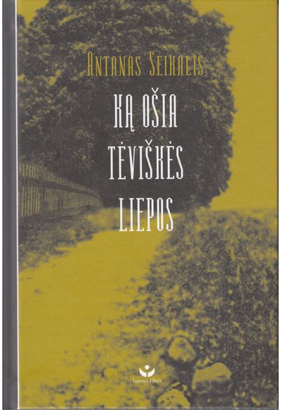 Antanas Seikalis - Ką ošia tėviškės liepos - 000000000002181590