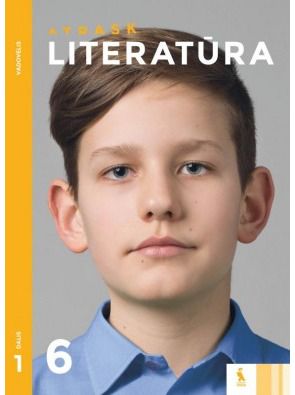 Eglė Nachajienė, Živilė Meškėlienė, Asta Gustaitienė, Vaiva Truskauskienė - Literatūra. Vadovėlis 6 klasei, 1 dalis, serija Atrask - 000000000003135731